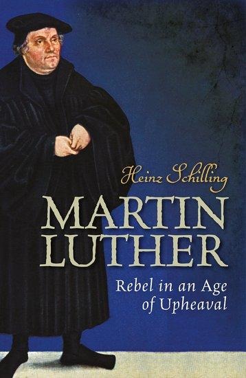 Martin Luther: Rebel in an Age of Upheaval