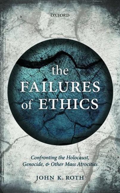 Failures of Ethics: Confronting the Holocaust, Genocide, and Other Mass Atrocities