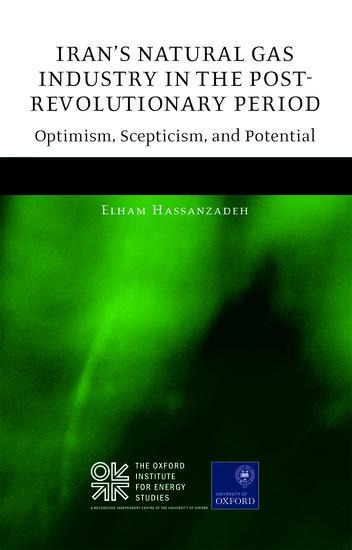 Iran's Natural Gas Industry in the Post-Revolutionary Period: Optimism, Scepticism, and Potential