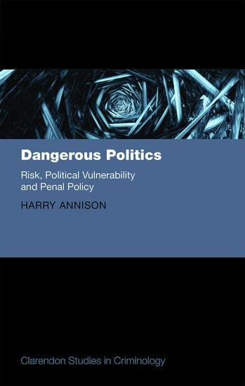 Dangerous Politics: Risk, Political Vulnerability, and Penal Policy