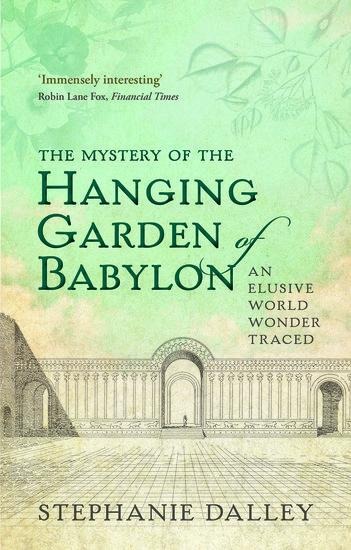 The Mystery of the Hanging Garden of Babylon: An Elusive World Wonder Traced