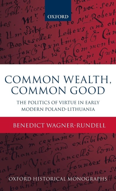 Politics of Virtue in Early Modern Poland-Lithuania: Common Wealth, Common Good