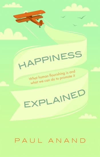 Happiness Explained: What Human Flourishing Is and What We Can Do to Promote It