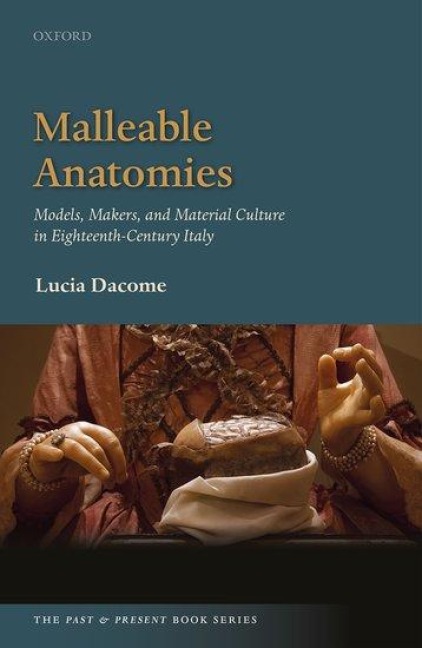 Malleable Anatomies: Models, Makers, and Material Culture in Eighteenth-Century Italy