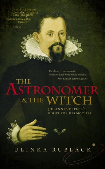 The Astronomer and the Witch: Johannes Kepler's Fight for His Mother