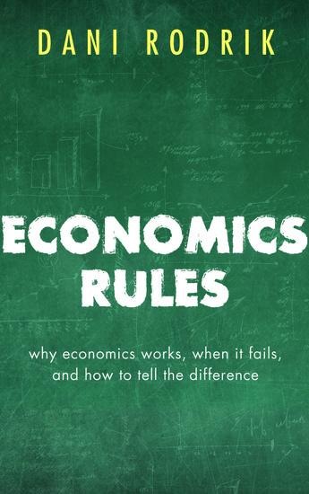 Economics Rules: Why economics works, when it fails, and how to tell the difference