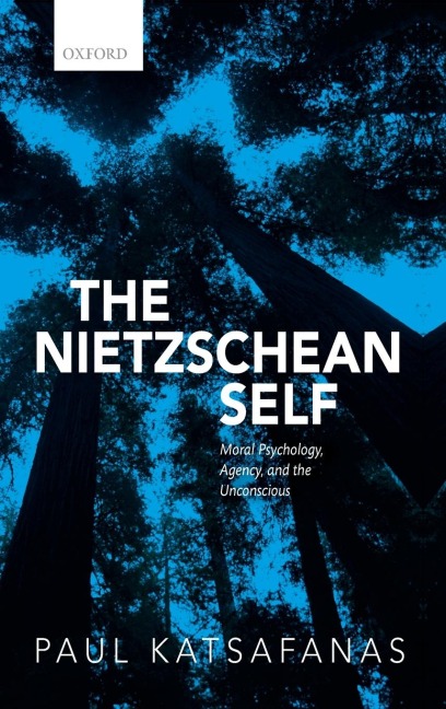 Nietzschean Self: Moral Psychology, Agency, and the Unconscious