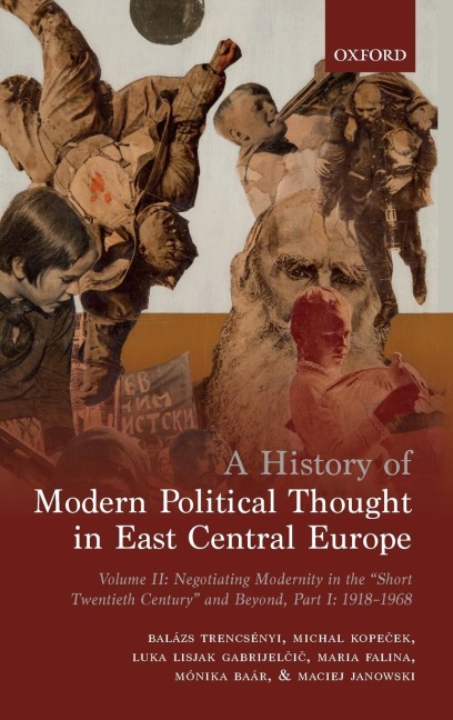 History of Modern Political Thought in East Central Europe: Volume II: Negotiating Modernity in the short Twentieth Century and Beyond, Part I: 1918