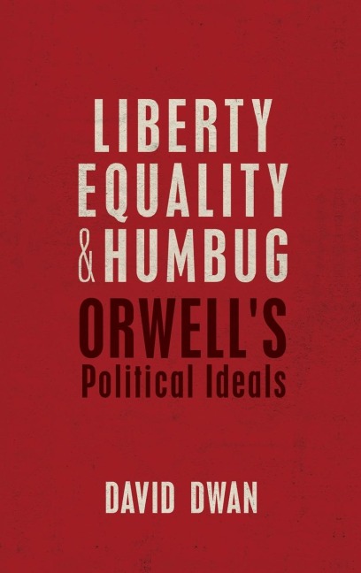 Liberty, Equality, and Humbug: Orwells Political Ideals