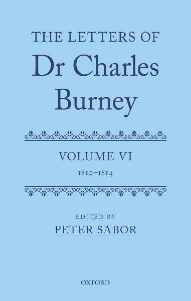 The Letters of Dr Charles Burney: Volume VI: 1810-1814
