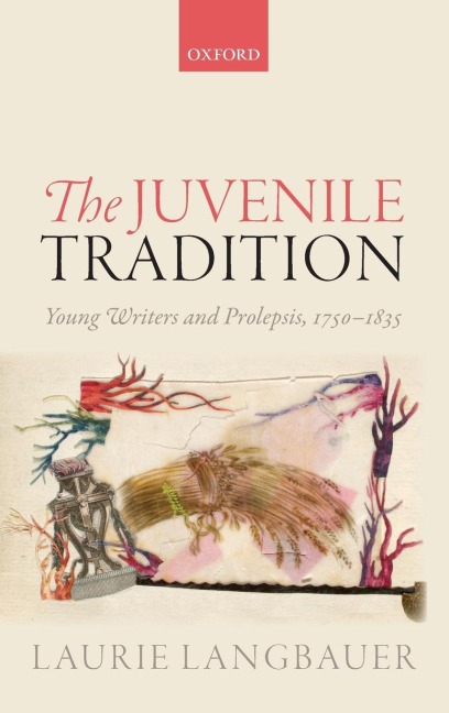 Juvenile Tradition: Young Writers and Prolepsis, 1750-1835