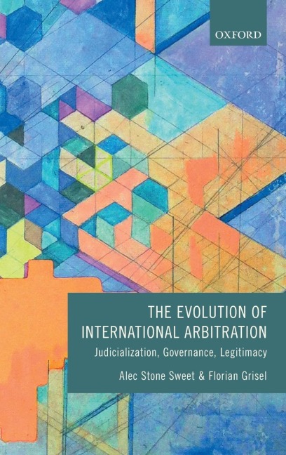 Evolution of International Arbitration: Judicialization, Governance, Legitimacy