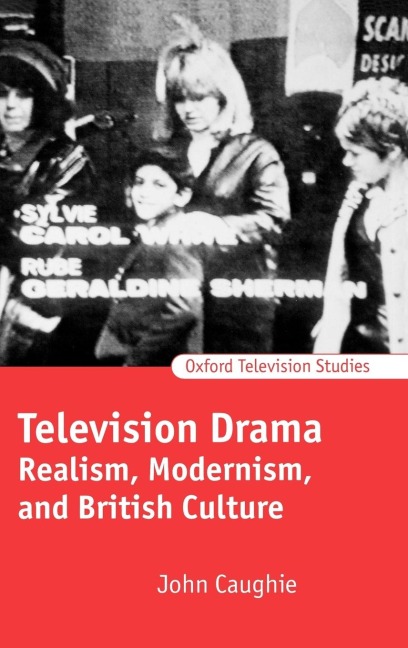 Television Drama: Realism, Modernism, and British Culture