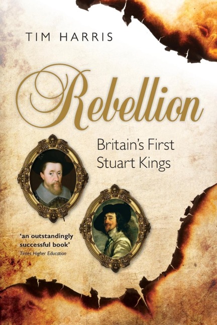 Rebellion: Britains First Stuart Kings, 1567-1642