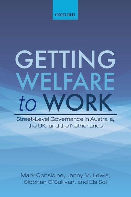 Getting Welfare to Work: Street-Level Governance in Australia, the Uk, and the Netherlands