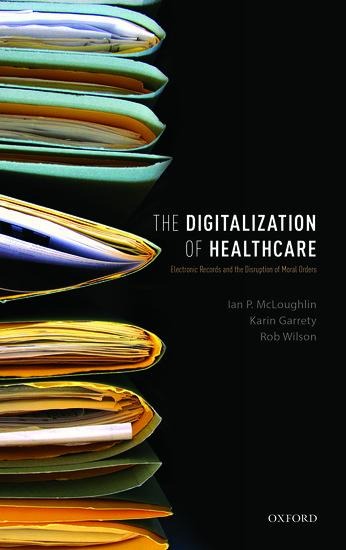 Digitalization of Health Care: Electronic Records and the Disruption of Moral Orders
