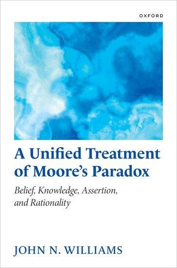 A Unified Treatment of Moores Paradox: Belief, Knowledge, Assertion and Rationality