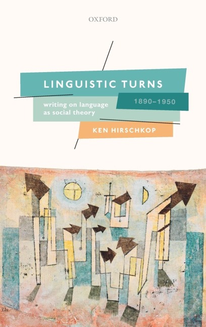 Linguistic Turns, 1890-1950: Writing on Language as Social Theory