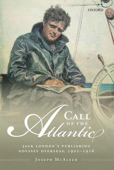 Call of the Atlantic: Jack Londons Publishing Odyssey Overseas, 1902-1916