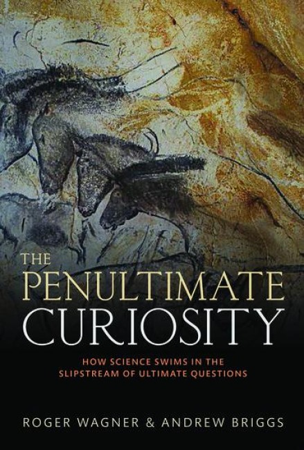 The Penultimate Curiosity: How Science Swims in the Slipstream of Ultimate Questions