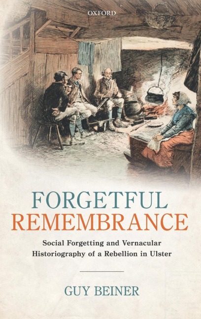 Forgetful Remembrance: Social Forgetting and Vernacular Historiography of a Rebellion in Ulster