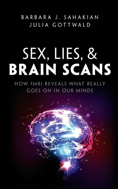 Sex, Lies, and Brain Scans How FMRI Reveals What Really Goes on in Our Minds