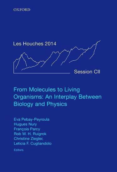 From Molecules to Living Organisms: An Interplay Between Biology and Physics: Lecture Notes of the Les Houches School of Physics: Volume 102, July 201