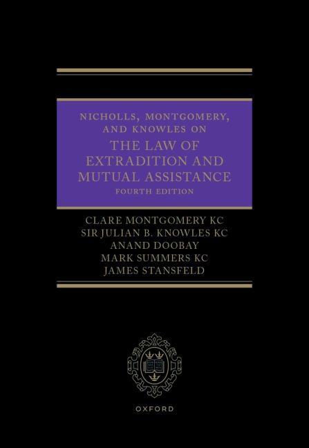 Nicholls, Montgomery, and Knowles on the Law of Extradition and Mutual Assistance