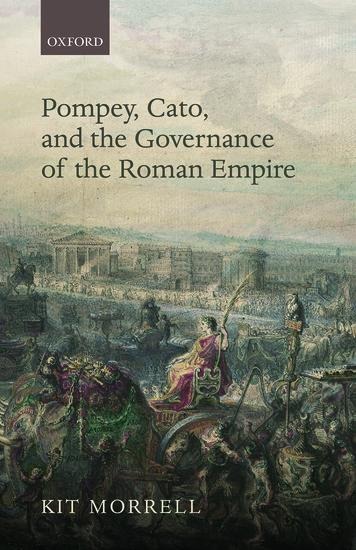 Pompey, Cato, and the Governance of the Roman Empire