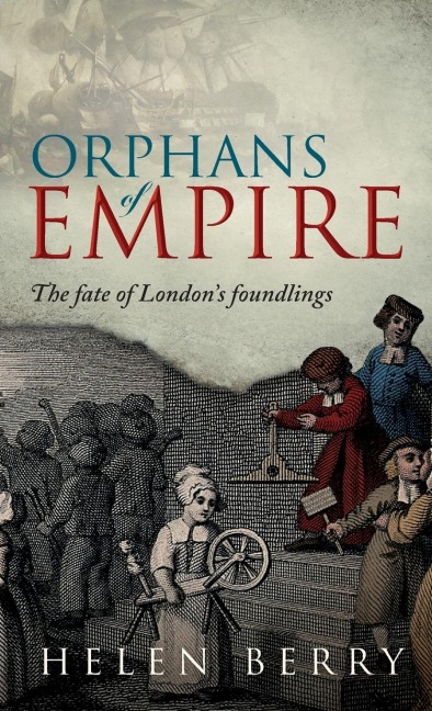 Orphans of Empire: The Fate of Londons Foundlings