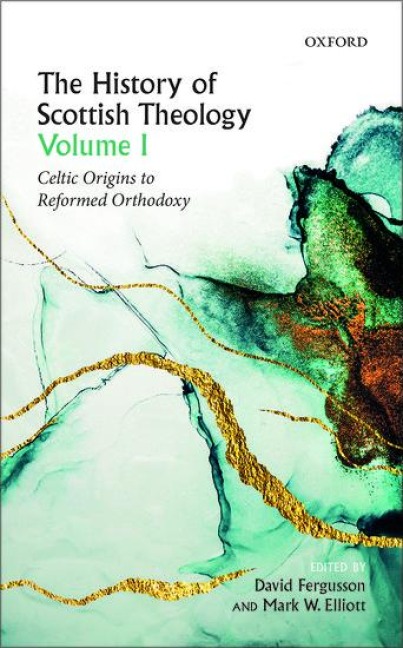 History of Scottish Theology, Volume I: Celtic Origins to Reformed Orthodoxy