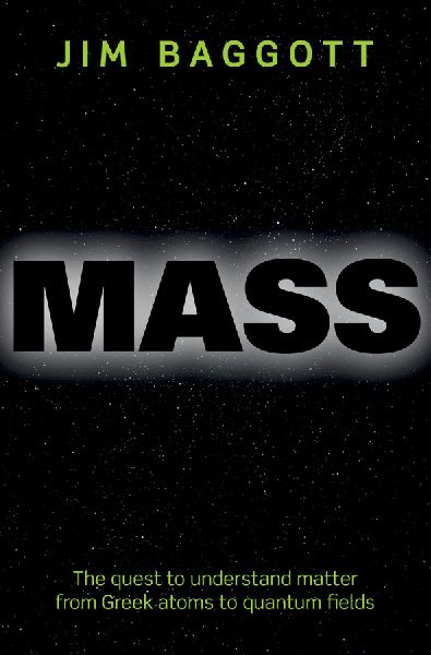 Mass: The Quest to Understand Matter from Greek Atoms to Quantum Fields