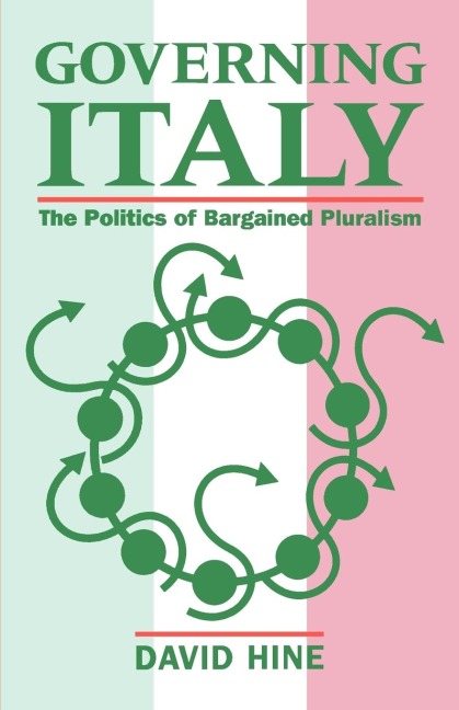 Governing Italy  the Politics of Bargained Pluralism 