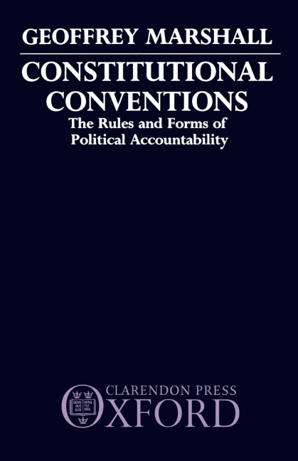 Constitutional Conventions: The Rules and Forms of Political Accountability