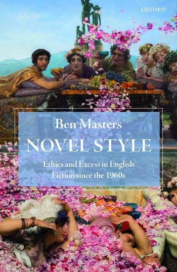 Novel Style: Ethics and Excess in English Fiction Since the 1960s