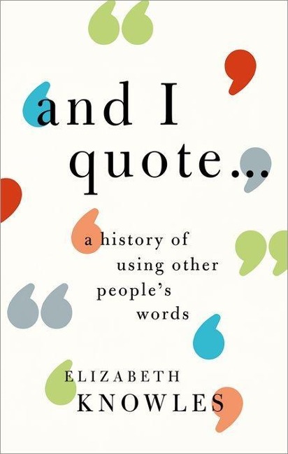 And I Quote...: A History of Using Other Peoples Words