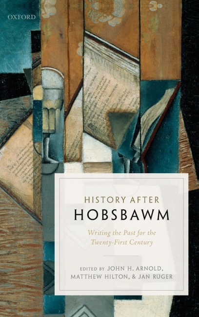 History After Hobsbawm: Writing the Past for the Twenty-First Century