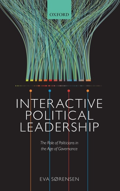 Interactive Political Leadership: The Role of Politicians in the Age of Governance