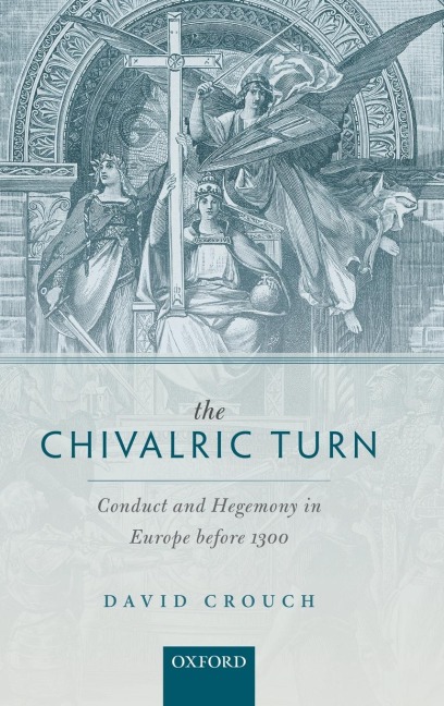 Chivalric Turn: Conduct and Hegemony in Europe Before 1300