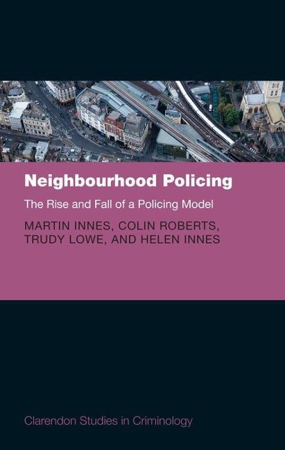 Neighbourhood Policing: The Rise and Fall of a Policing Model