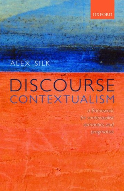 Discourse Contextualism: A Framework for Contextualist Semantics and Pragmatics