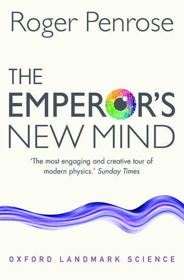 The Emperor's New Mind: Concerning Computers, Minds, and the Laws of Physics
