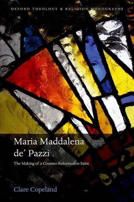 Maria Maddalena De' Pazzi: The Making of a Counter-Reformation Saint