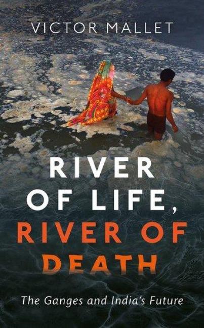 River of Life, River of Death: The Ganges and Indias Future