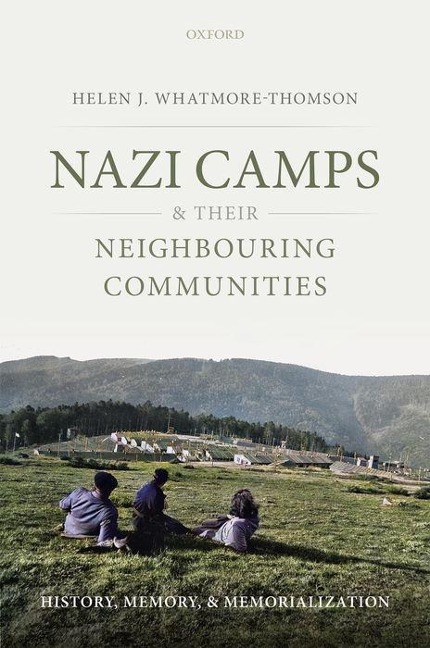Nazi Camps and Their Neighbouring Communities: History, Memory, and Memorialization