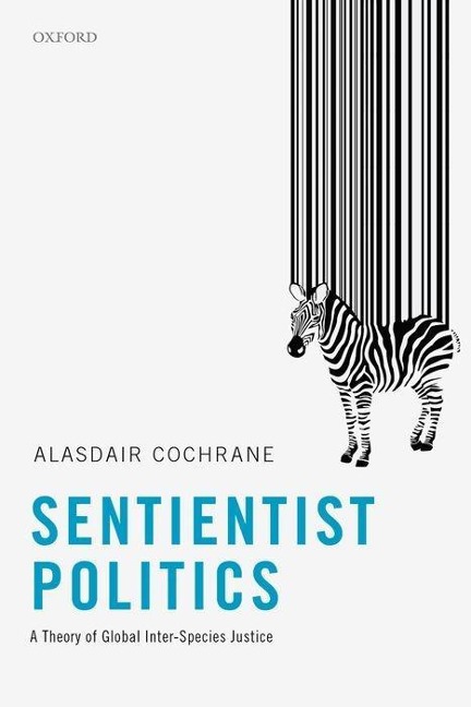 Sentientist Politics: A Theory of Global Inter-Species Justice