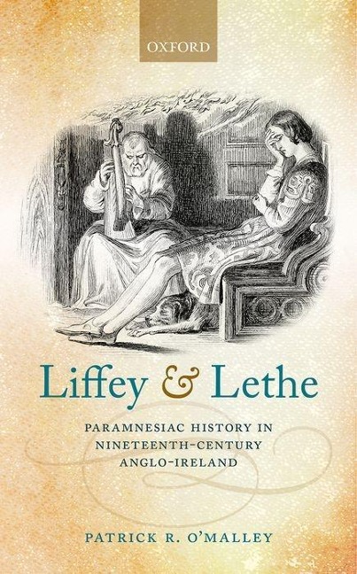 Liffey and Lethe: Paramnesiac History in Nineteenth-Century Anglo-Ireland