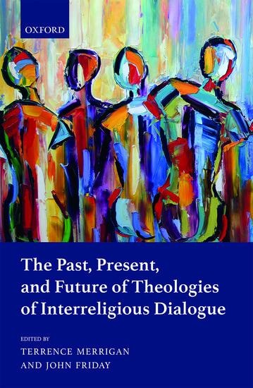 Past, Present, and Future of Theologies of Interreligious Dialogue