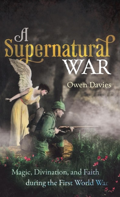 Supernatural War: Magic, Divination, and Faith During the First World War