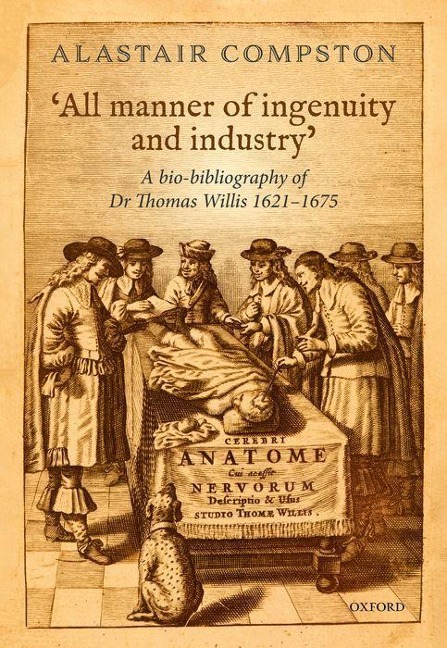 All Manner of Industry and Ingenuity: A Bio-Bibliography of Thomas Willis 1621 - 1675